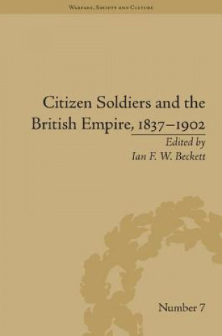 Könyv Citizen Soldiers and the British Empire, 1837-1902 Ian F. W. Beckett