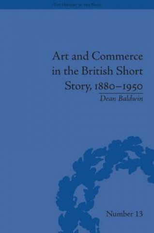 Könyv Art and Commerce in the British Short Story, 1880-1950 Dean Baldwin