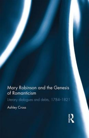 Buch Mary Robinson and the Genesis of Romanticism Ashley J. Cross