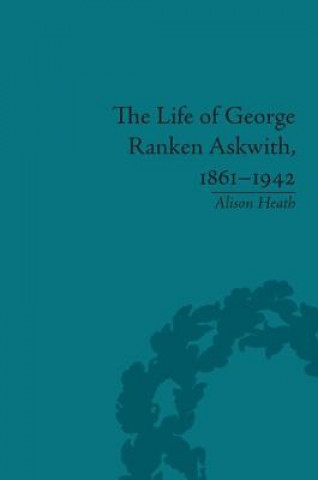 Kniha Life of George Ranken Askwith, 1861-1942 Alison Heath