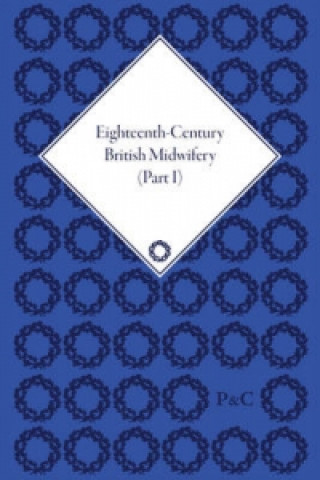 Könyv Eighteenth-Century British Midwifery, Parts I, II and III Pam Lieske
