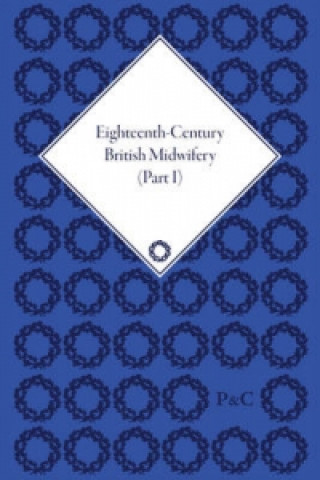 Book Eighteenth-Century British Midwifery, Parts I, II and III Pam Lieske