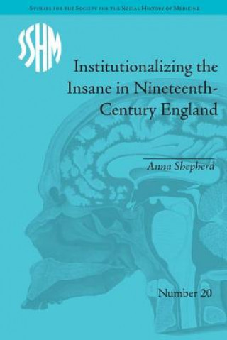 Książka Institutionalizing the Insane in Nineteenth-Century England Anna Shepherd