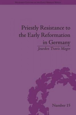 Book Priestly Resistance to the Early Reformation in Germany Jourden Travis Moger