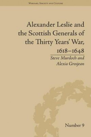 Kniha Alexander Leslie and the Scottish Generals of the Thirty Years' War, 1618-1648 Steve Murdoch