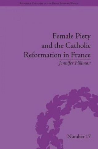 Carte Female Piety and the Catholic Reformation in France Jennifer Hillman