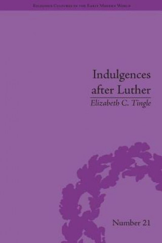 Könyv Indulgences after Luther Elizabeth C. Tingle