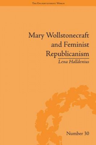 Könyv Mary Wollstonecraft and Feminist Republicanism Lena Halldenius