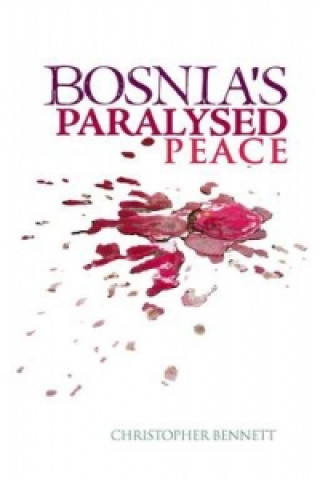 Könyv Bosnia's Paralysed Peace Christopher Bennett