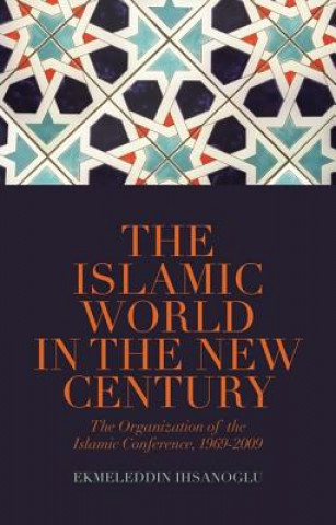 Könyv Islamic World in the New Century Ekmeleddin Ihsanoglu