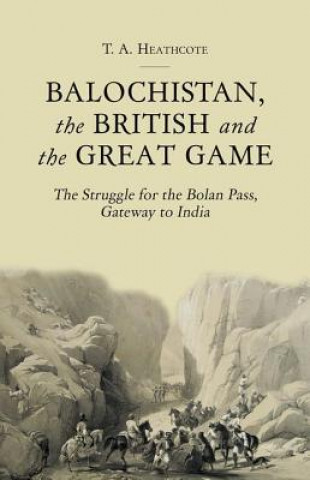 Kniha Balochistan, the British and the Great Game T. A. Heathcote