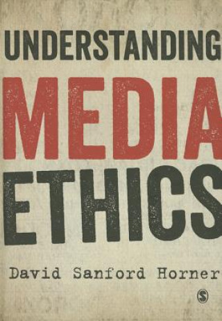 Kniha Understanding Media Ethics David Horner