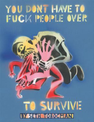 Book You Don't Have to Fuck People Over to Survive Seth Tobocman