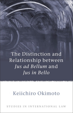 Carte Distinction and Relationship between Jus ad Bellum and Jus in Bello Keiichiro Okimoto