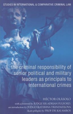 Könyv Criminal Responsibility of Senior Political and Military Leaders as Principals to International Crimes Hector Olasolo