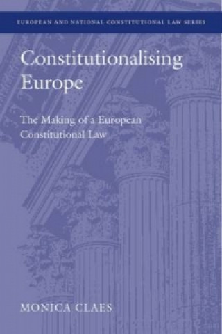Kniha Constitutionalising Europe Monica Claes