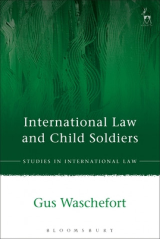Kniha International Law and Child Soldiers C A Waschefort