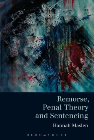Könyv Remorse, Penal Theory and Sentencing Hannah Maslen
