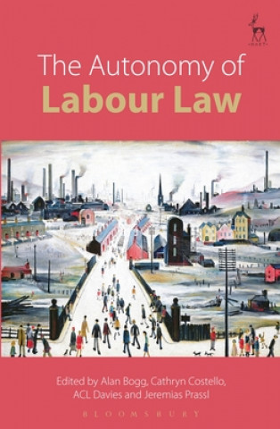 Könyv Autonomy of Labour Law Alan Bogg
