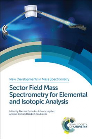 Knjiga Sector Field Mass Spectrometry for Elemental and Isotopic Analysis Norbert Jakubowski