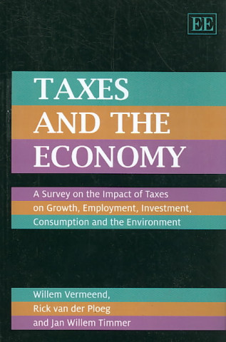 Livre Taxes and the Economy - A Survey on the Impact of Taxes on Growth, Employment, Investment, Consumption and the Environment Willem Vermeend