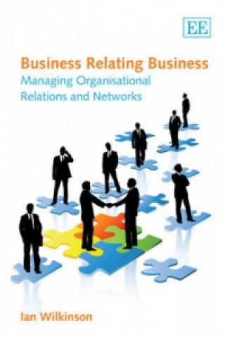 Kniha Business Relating Business - Managing Organisational Relations and Networks Ian Wilkinson