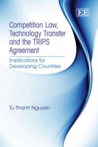 Książka Competition Law, Technology Transfer and the TRIPS Agreement Tu Thanh Nguyen