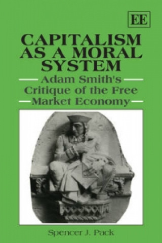 Kniha Capitalism as a Moral System - Adam Smith's Critique of the Free Market Economy Spencer J. Pack