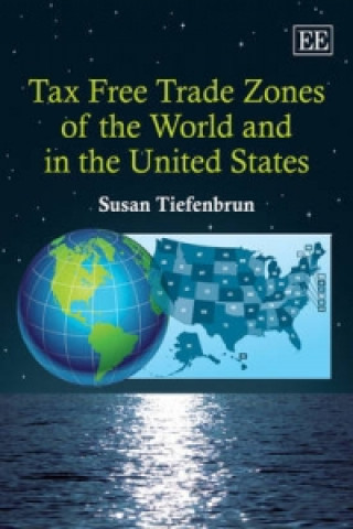 Knjiga Tax Free Trade Zones of the World and in the United States Susan Tiefenbrun