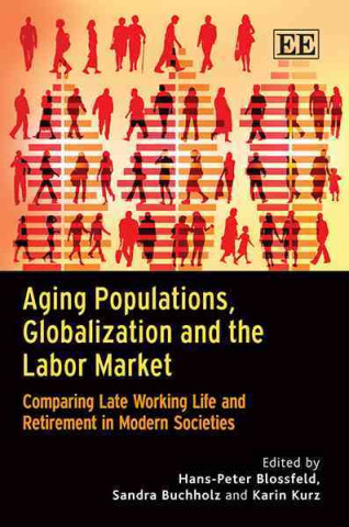 Könyv Aging Populations, Globalization and the Labor M - Comparing Late Working Life and Retirement in Modern Societies 