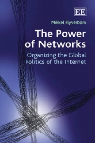 Kniha Power of Networks - Organizing the Global Politics of the Internet Mikkel Flyverbom