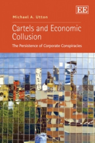Könyv Cartels and Economic Collusion - The Persistence of Corporate Conspiracies Michael A. Utton