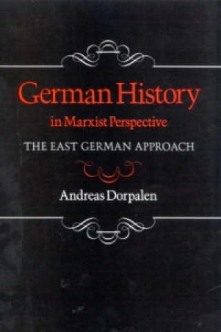 Kniha German History in Marxist Perspective Andreas Dorpalen