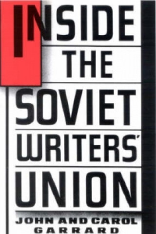 Carte Inside the Soviet Writers' Union John Garrard