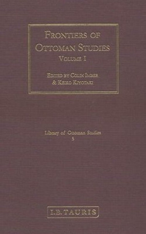 Kniha Frontiers of Ottoman Studies: Volume I Colin Imber