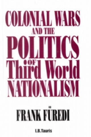 Book Colonial Wars and the Politics of Third World Nationalism Frank Furedi