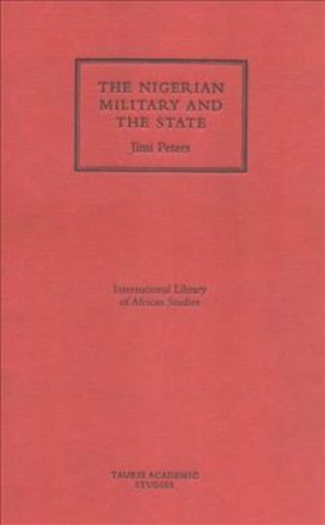 Livre Nigerian Military and the State Jimi Peters