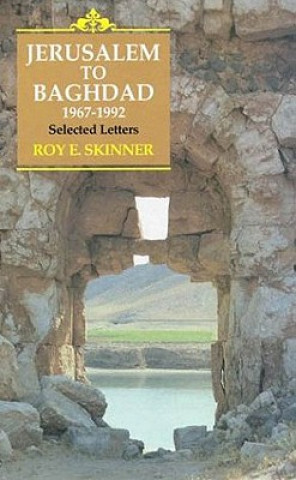 Knjiga Jerusalem to Baghdad, 1967-1992 Roy E. Skinner