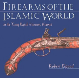 Kniha Firearms of the Islamic World Robert Elgood