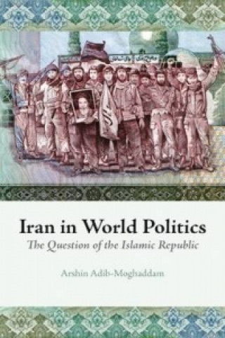 Kniha Iran in World Politics Arshin Adib-Moghaddam