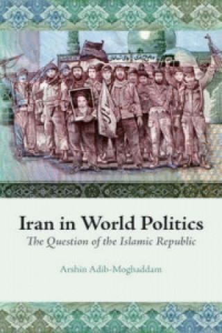 Knjiga Iran in World Politics Arshin Adib-Moghaddam