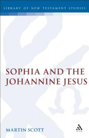 Kniha Sophia and the Johannine Jesus Martin Scott