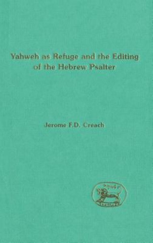 Carte Yahweh as Refuge and the Editing of the Hebrew Psalter Jerome F.D. Creach