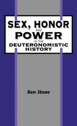 Kniha Sex, Honor, and Power in the Deuteronomistic History Ken Stone