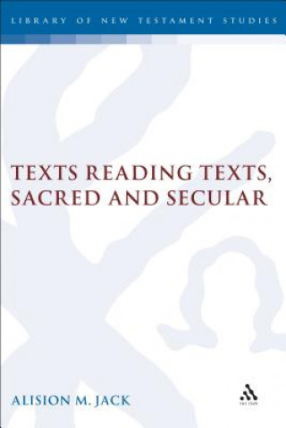 Carte Texts Reading Texts, Sacred and Secular Alison M. Jack