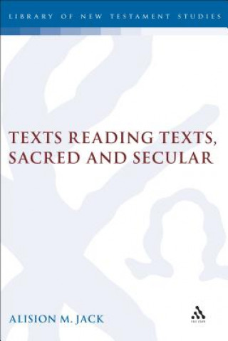 Knjiga Texts Reading Texts, Sacred and Secular Alison M. Jack