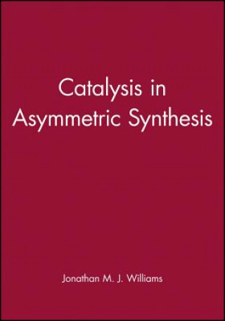 Książka Catalysis in Asymmetric Synthesis Jonathan Williams