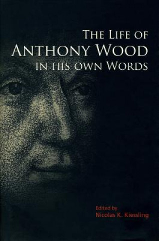 Buch Life of Anthony Wood in His Own Words Nicolas K. Kiessling