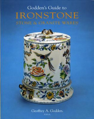 Könyv Godden's Guide to Ironstone, Stone & Granite Wares Geoffrey A. Godden