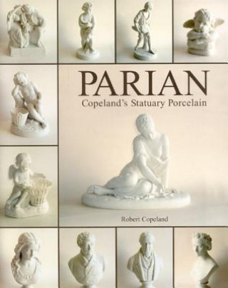 Carte Parian: Copeland's Statuary Porcelain Robert Copeland